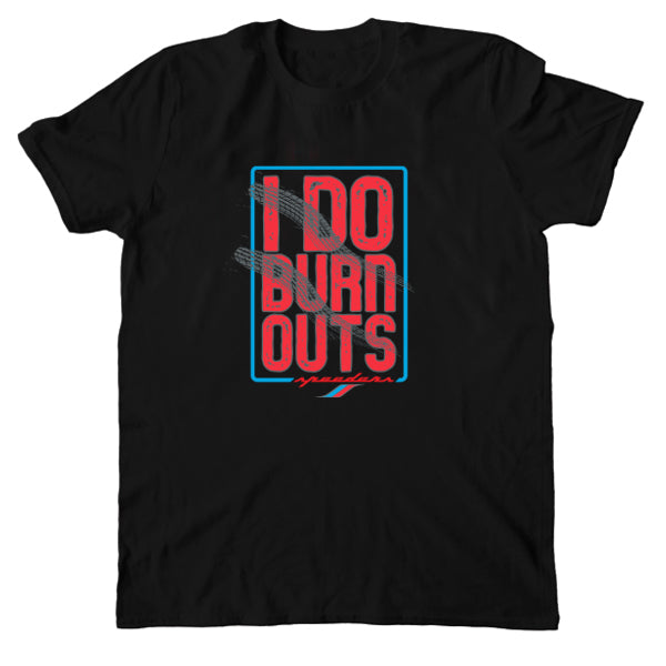 "I Do Burnouts" Automotive T-Shirt